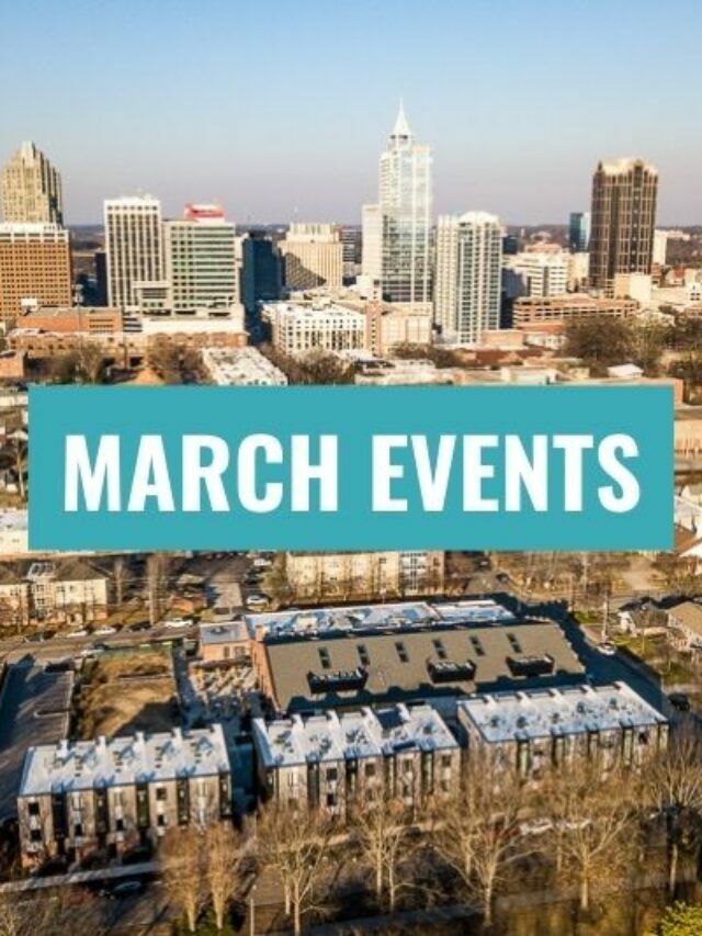 MARCH EVENTS (2022) WHAT’S HAPPENING IN RALEIGH THIS MONTH? STORY